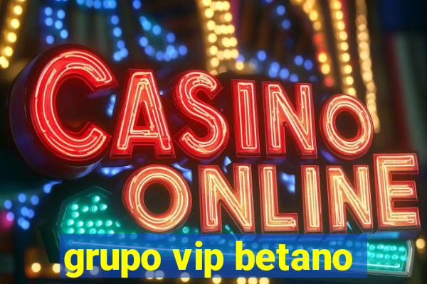 grupo vip betano